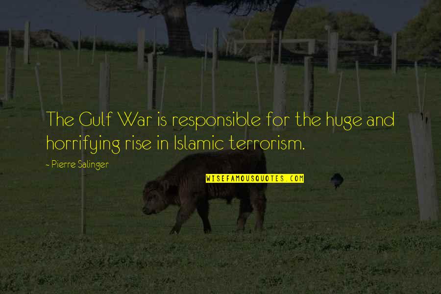 The Terrorism Quotes By Pierre Salinger: The Gulf War is responsible for the huge The Terrorism Quotes By Pierre Salinger: The Gulf War is responsible for the huge