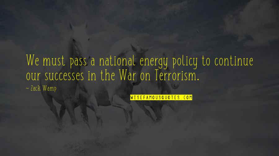 The Terrorism Quotes By Zack Wamp: We must pass a national energy policy to The Terrorism Quotes By Zack Wamp: We must pass a national energy policy to