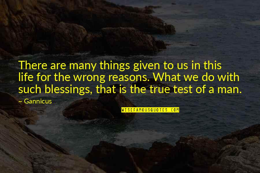 The Test Of A Man Quotes By Gannicus: There are many things given to us in