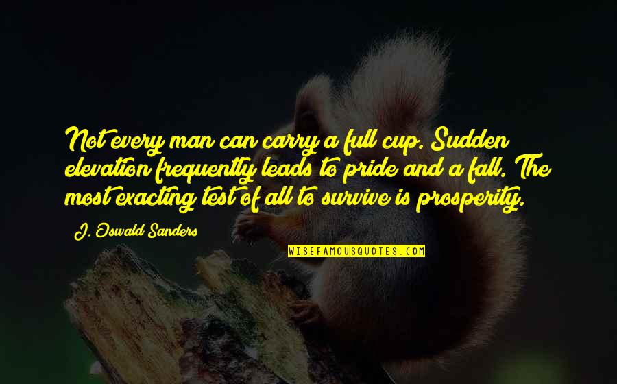 The Test Of A Man Quotes By J. Oswald Sanders: Not every man can carry a full cup.