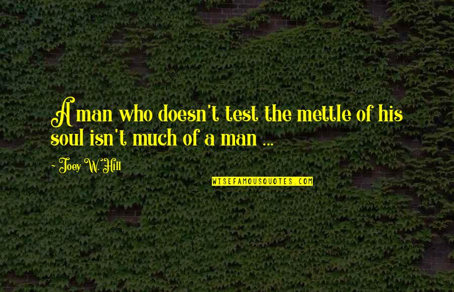 The Test Of A Man Quotes By Joey W. Hill: A man who doesn't test the mettle of