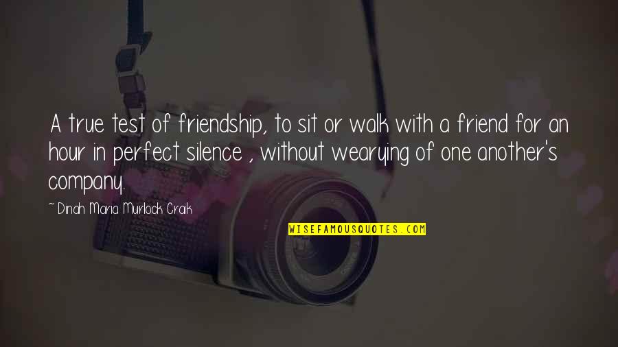 The Test Of Friendship Quotes By Dinah Maria Murlock Craik: A true test of friendship, to sit or