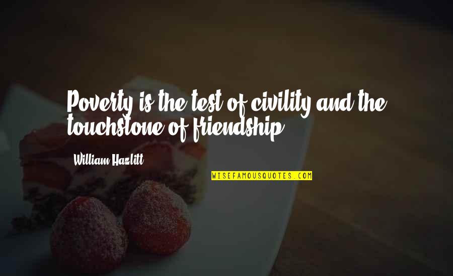 The Test Of Friendship Quotes By William Hazlitt: Poverty is the test of civility and the The Test Of Friendship Quotes By William Hazlitt: Poverty is the test of civility and the