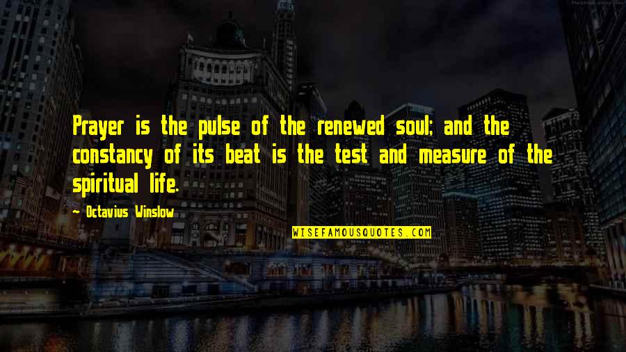 The Test Of Life Quotes By Octavius Winslow: Prayer is the pulse of the renewed soul; The Test Of Life Quotes By Octavius Winslow: Prayer is the pulse of the renewed soul;