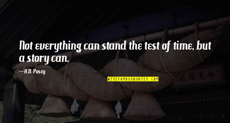 The Test Of Time Quotes By A.D. Posey: Not everything can stand the test of time,