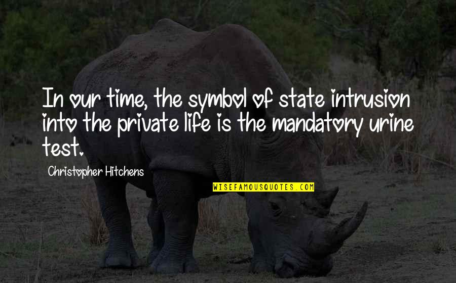 The Test Of Time Quotes By Christopher Hitchens: In our time, the symbol of state intrusion