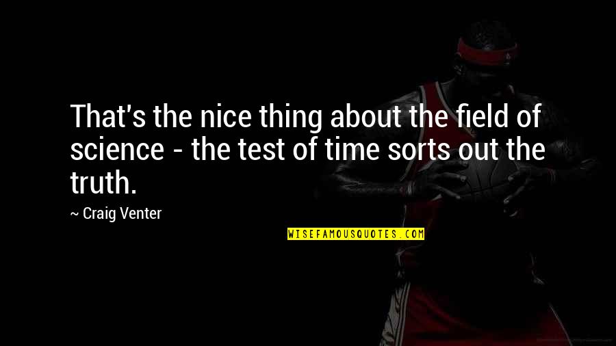 The Test Of Time Quotes By Craig Venter: That's the nice thing about the field of