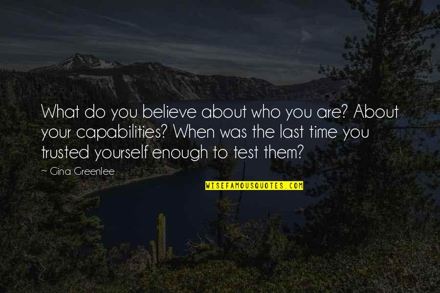 The Test Of Time Quotes By Gina Greenlee: What do you believe about who you are?