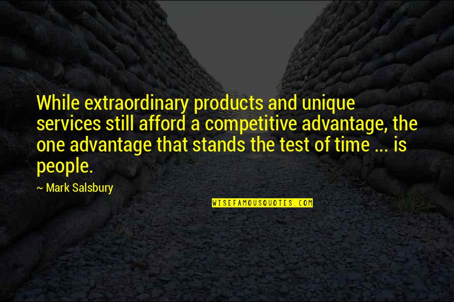 The Test Of Time Quotes By Mark Salsbury: While extraordinary products and unique services still afford
