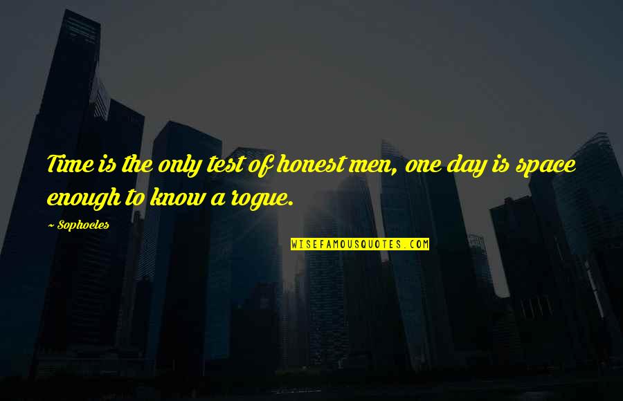 The Test Of Time Quotes By Sophocles: Time is the only test of honest men,