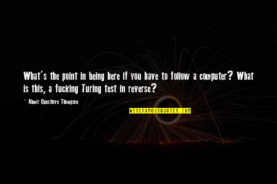 The Test Quotes By Ahmir Questlove Thompson: What's the point in being here if you