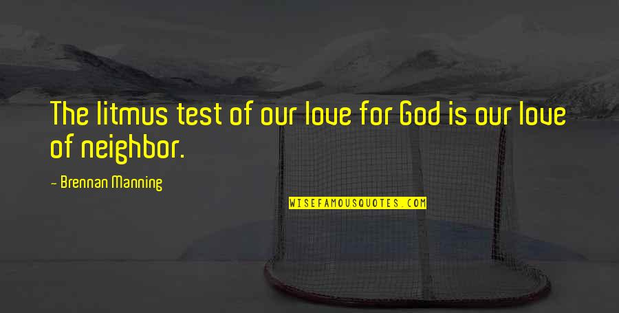 The Test Quotes By Brennan Manning: The litmus test of our love for God