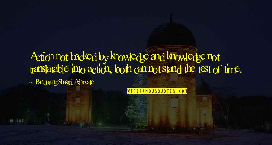 The Test Quotes By Pandurang Shastri Athavale: Action not backed by knowledge and knowledge not