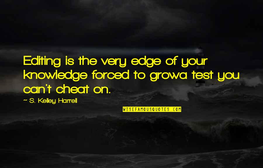 The Test Quotes By S. Kelley Harrell: Editing is the very edge of your knowledge