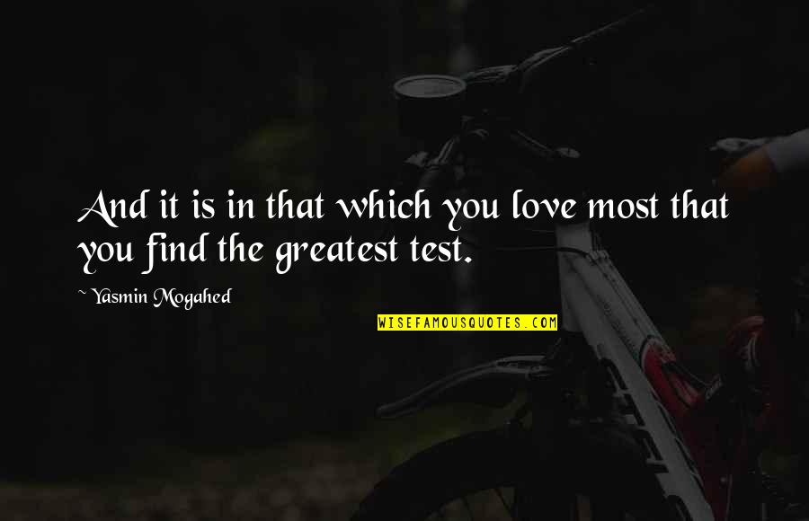 The Test Quotes By Yasmin Mogahed: And it is in that which you love