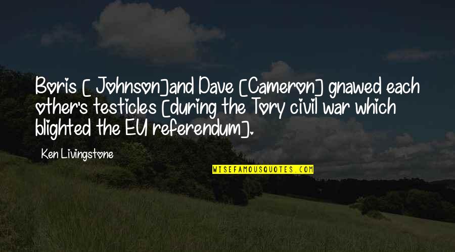 The Testicles Quotes By Ken Livingstone: Boris [ Johnson]and Dave [Cameron] gnawed each other's