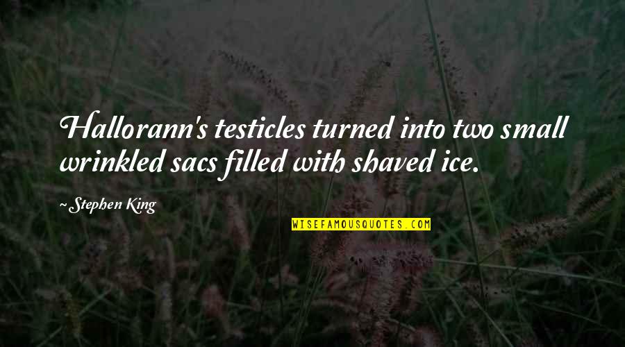 The Testicles Quotes By Stephen King: Hallorann's testicles turned into two small wrinkled sacs