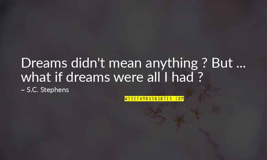 The Texas Chainsaw Massacre Quotes By S.C. Stephens: Dreams didn't mean anything ? But ... what