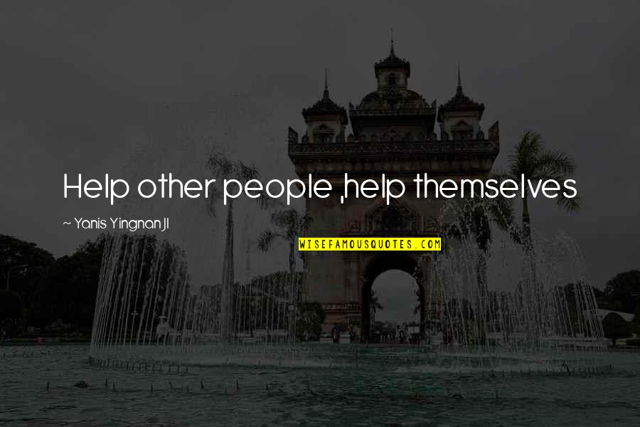 The Texas Hill Country Quotes By Yanis Yingnan JI: Help other people ,help themselves