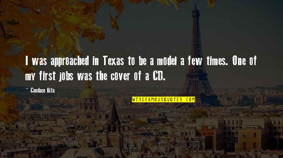 The Texas Quotes By Candace Kita: I was approached in Texas to be a