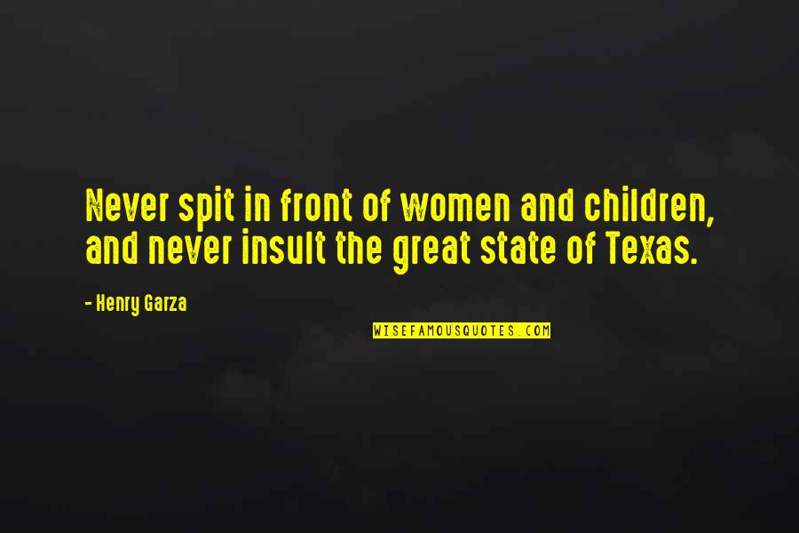 The Texas Quotes By Henry Garza: Never spit in front of women and children,