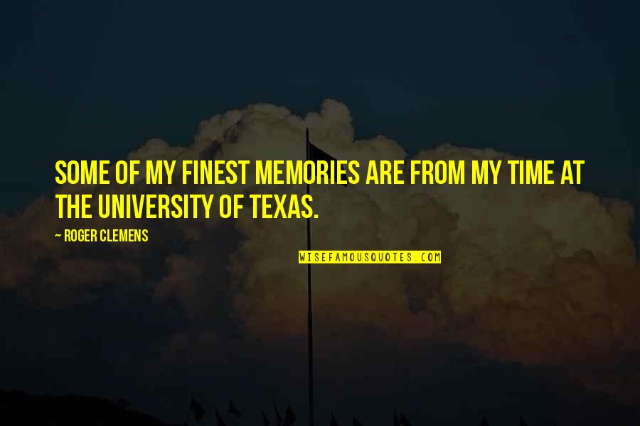 The Texas Quotes By Roger Clemens: Some of my finest memories are from my
