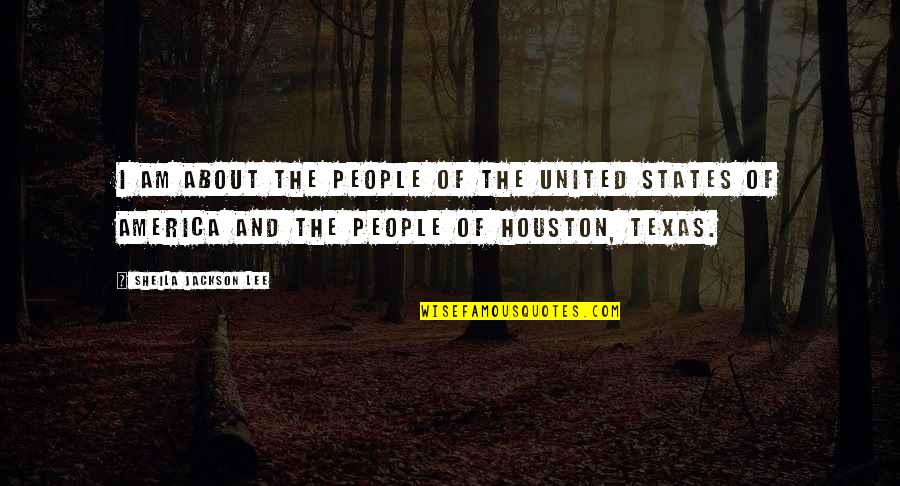 The Texas Quotes By Sheila Jackson Lee: I am about the people of the United
