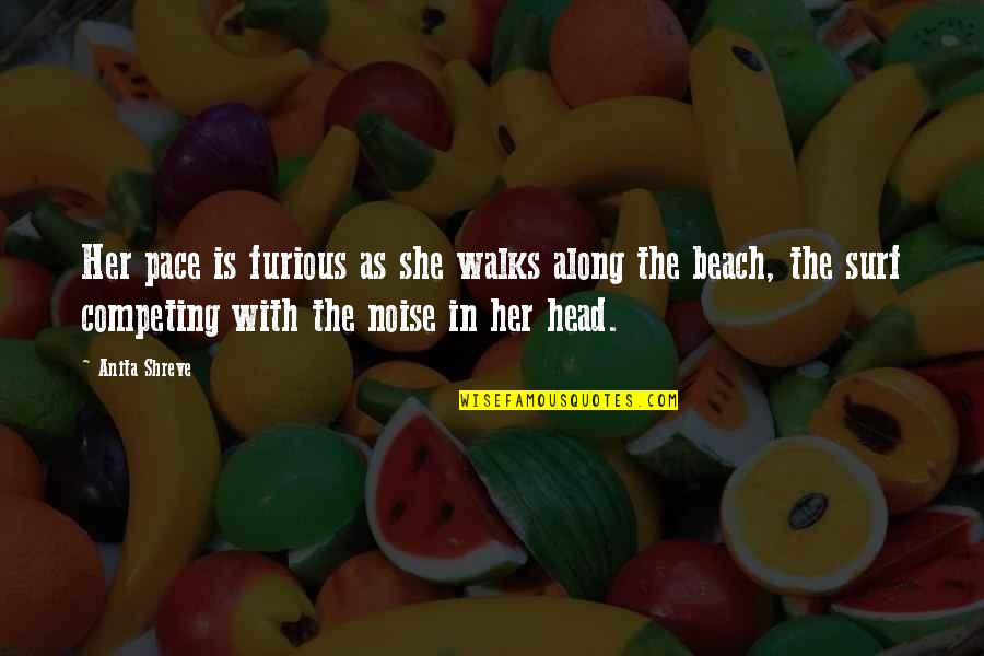 The The Beach Quotes By Anita Shreve: Her pace is furious as she walks along