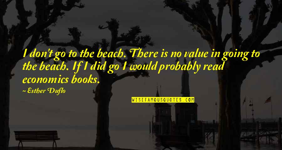 The The Beach Quotes By Esther Duflo: I don't go to the beach. There is