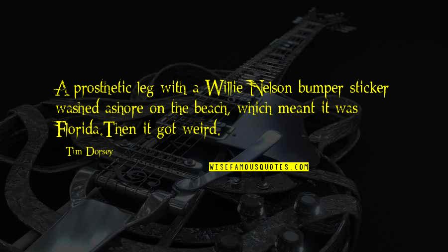 The The Beach Quotes By Tim Dorsey: A prosthetic leg with a Willie Nelson bumper