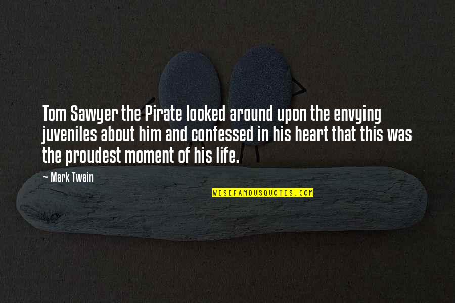 The The Heart Quotes By Mark Twain: Tom Sawyer the Pirate looked around upon the