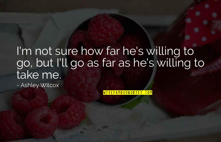The Thenardiers Quotes By Ashley Wilcox: I'm not sure how far he's willing to The Thenardiers Quotes By Ashley Wilcox: I'm not sure how far he's willing to