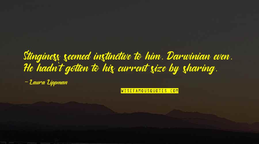 The Theory And Practice Of Oligarchical Collectivism Quotes By Laura Lippman: Stinginess seemed instinctive to him. Darwinian even. He The Theory And Practice Of Oligarchical Collectivism Quotes By Laura Lippman: Stinginess seemed instinctive to him. Darwinian even. He