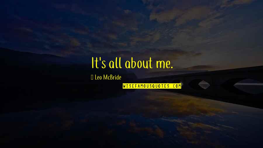 The Theotokos Quotes By Leo McBride: It's all about me.