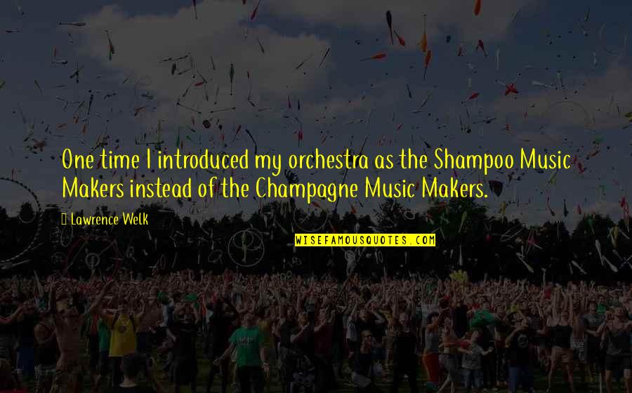 The Thief And The Dogs Rauf Quotes By Lawrence Welk: One time I introduced my orchestra as the The Thief And The Dogs Rauf Quotes By Lawrence Welk: One time I introduced my orchestra as the