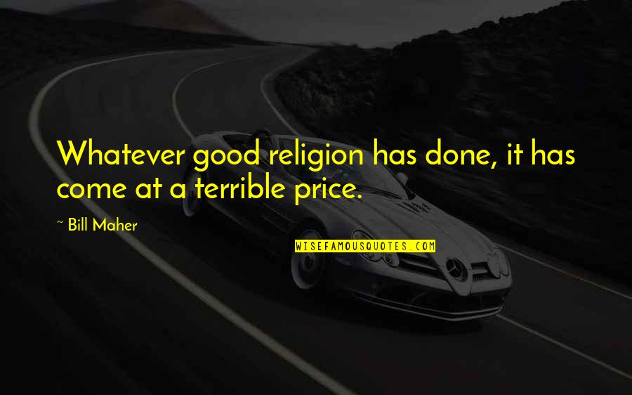 The Thief Of Time John Boyne Quotes By Bill Maher: Whatever good religion has done, it has come