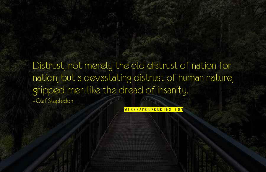 The Thin Red Line Captain Staros Quotes By Olaf Stapledon: Distrust, not merely the old distrust of nation