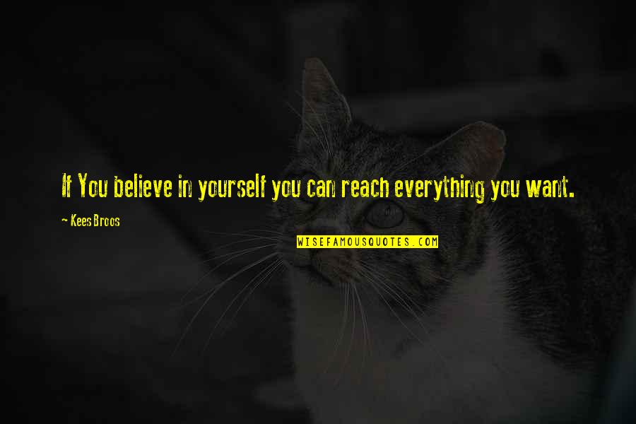 The Thing About Smart People Quote Quotes By Kees Broos: If You believe in yourself you can reach