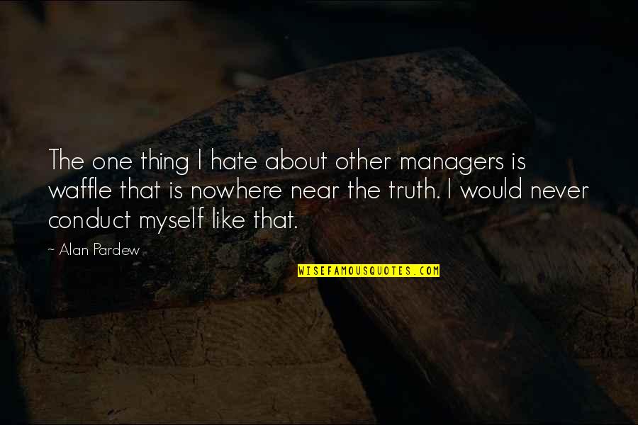 The Thing About The Truth Quotes By Alan Pardew: The one thing I hate about other managers