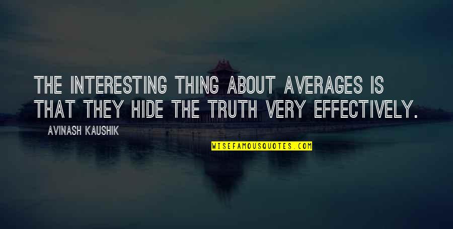 The Thing About The Truth Quotes By Avinash Kaushik: The interesting thing about averages is that they