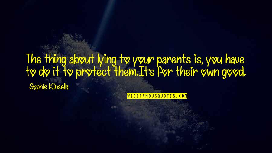 The Thing About The Truth Quotes By Sophie Kinsella: The thing about lying to your parents is,