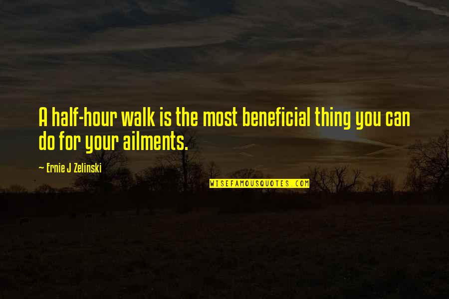 The Thing Is Quotes By Ernie J Zelinski: A half-hour walk is the most beneficial thing