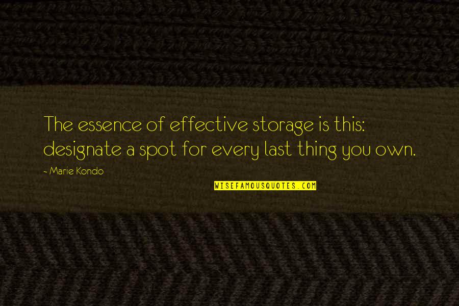 The Thing Is Quotes By Marie Kondo: The essence of effective storage is this: designate