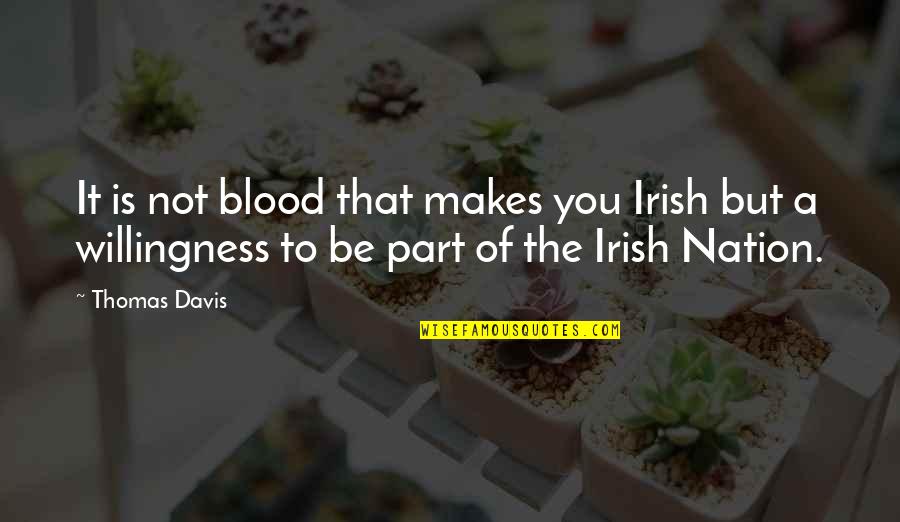 The Things Around Your Neck Quotes By Thomas Davis: It is not blood that makes you Irish