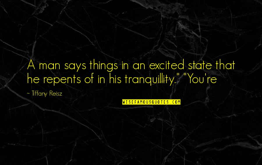 The Things He Says Quotes By Tiffany Reisz: A man says things in an excited state