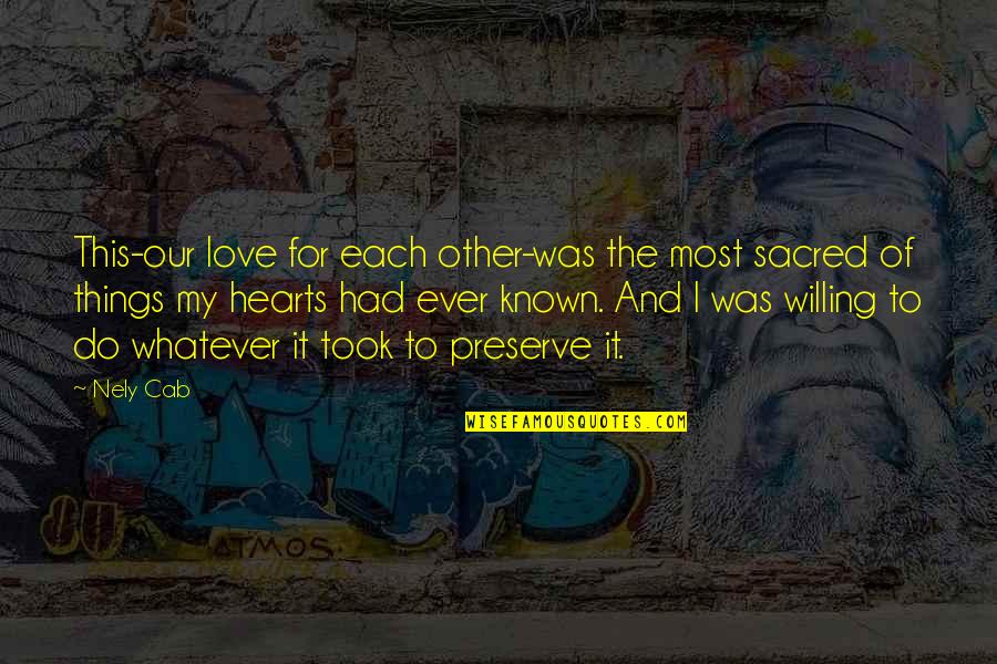 The Things I Do For Love Quotes By Nely Cab: This-our love for each other-was the most sacred