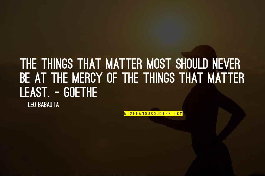 The Things That Matter Most Quotes By Leo Babauta: The things that matter most should never be