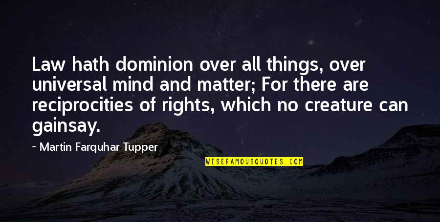 The Things That Matter Most Quotes By Martin Farquhar Tupper: Law hath dominion over all things, over universal