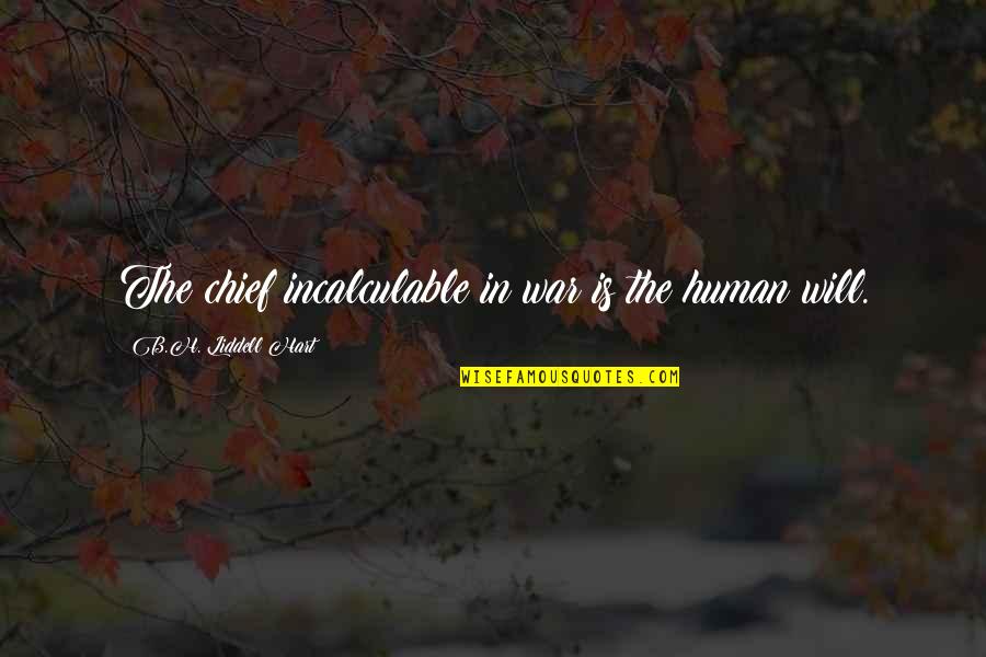 The Things They Carried Ambush Quotes By B.H. Liddell Hart: The chief incalculable in war is the human The Things They Carried Ambush Quotes By B.H. Liddell Hart: The chief incalculable in war is the human