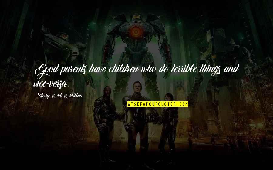 The Things They Carried Ambush Quotes By Terry McMillan: Good parents have children who do terrible things The Things They Carried Ambush Quotes By Terry McMillan: Good parents have children who do terrible things